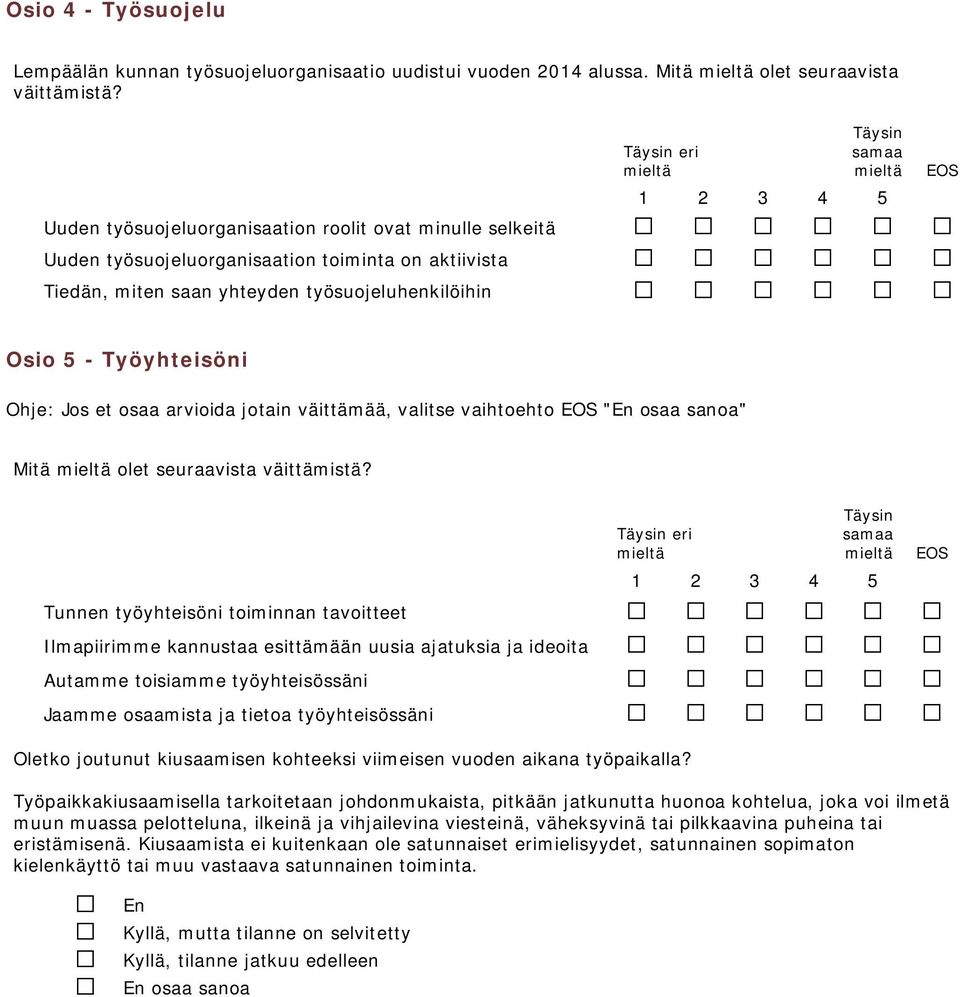 et osaa arvioida jotain väittämää, valitse vaihtoehto "En osaa sanoa" Mitä olet seuraavista väittämistä?