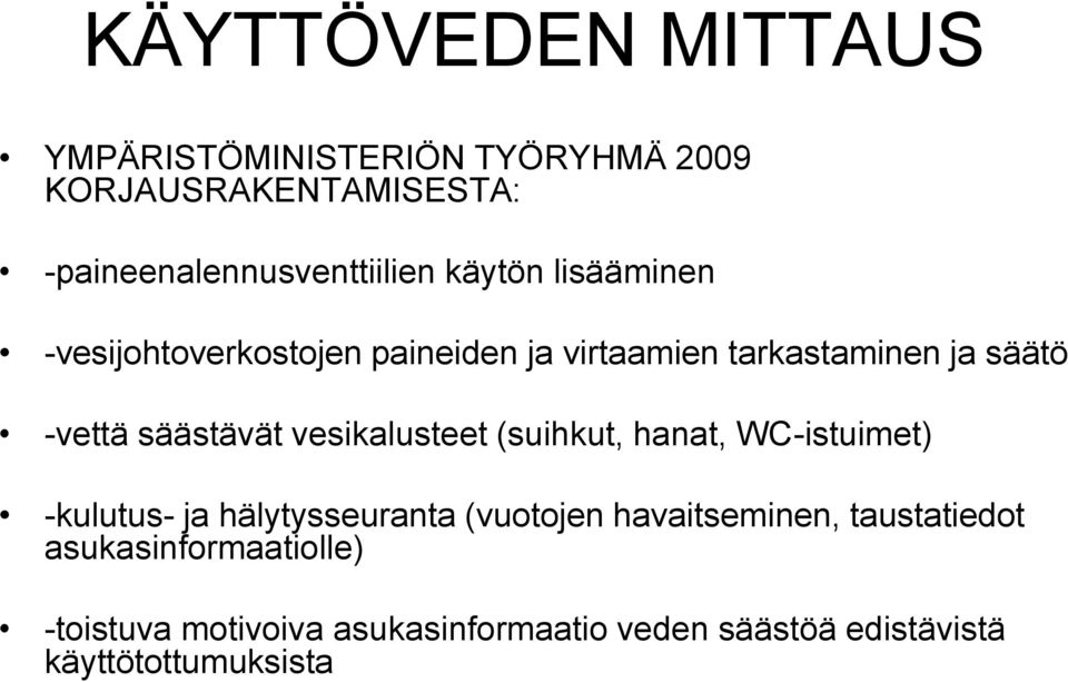 vesikalusteet (suihkut, hanat, WC-istuimet) -kulutus- ja hälytysseuranta (vuotojen havaitseminen,