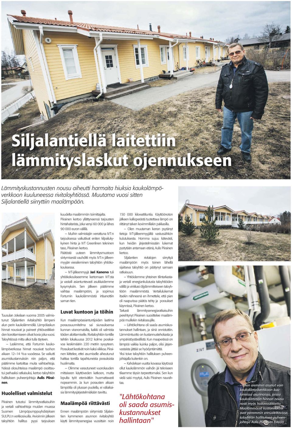 Lämpölaskun hinnat nousivat ja paineet yhtiövastikkeiden korottamiseen olivat kovia joka vuosi. Taloyhtiössä mitta alkoi tulla täyteen.