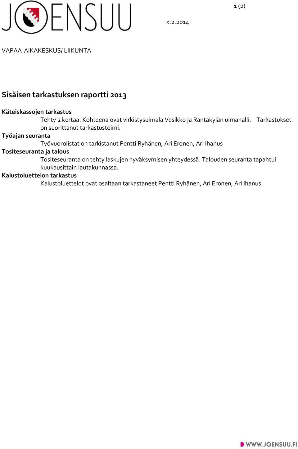 Työajan seuranta Työvuorolistat on tarkistanut Pentti Ryhänen, Ari Eronen, Ari Ihanus Tositeseuranta ja talous Tositeseuranta on tehty