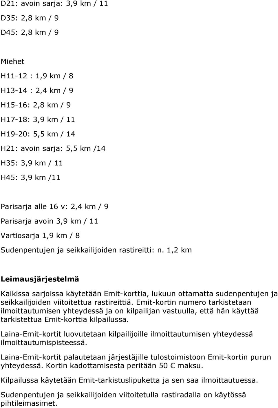 1,2 km Leimausjärjestelmä Kaikissa sarjoissa käytetään Emit-korttia, lukuun ottamatta sudenpentujen ja seikkailijoiden viitoitettua rastireittiä.