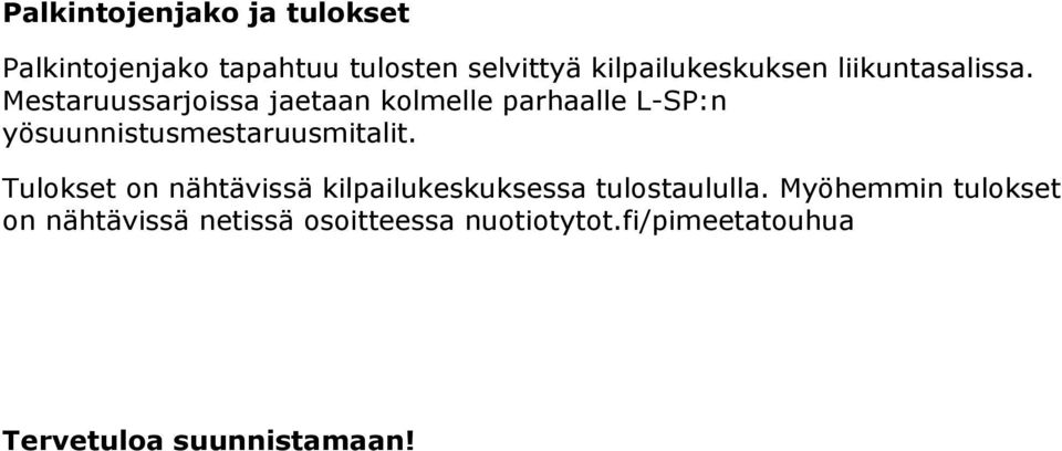 Mestaruussarjoissa jaetaan kolmelle parhaalle L-SP:n yösuunnistusmestaruusmitalit.