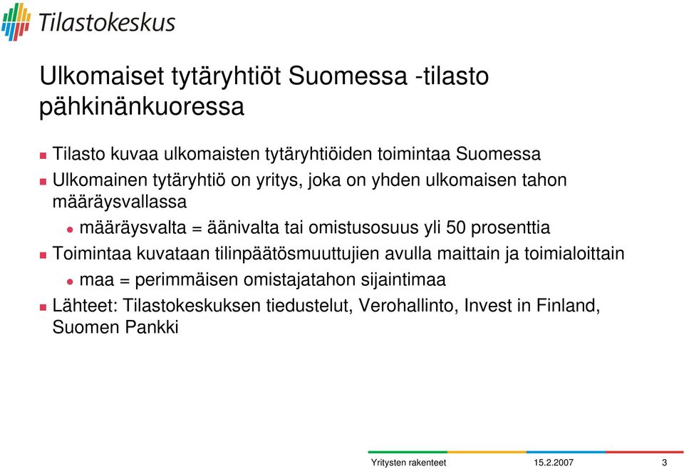 omistusosuus yli 50 prosenttia Toimintaa kuvataan tilinpäätösmuuttujien avulla maittain ja toimialoittain maa =