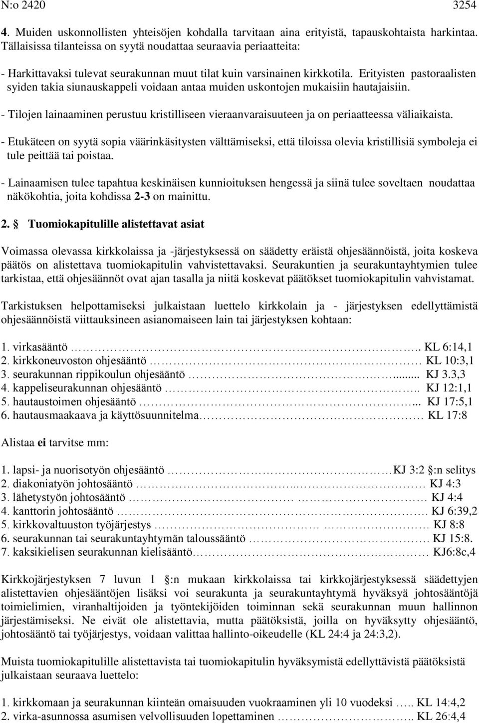 Erityisten pastoraalisten syiden takia siunauskappeli voidaan antaa muiden uskontojen mukaisiin hautajaisiin.