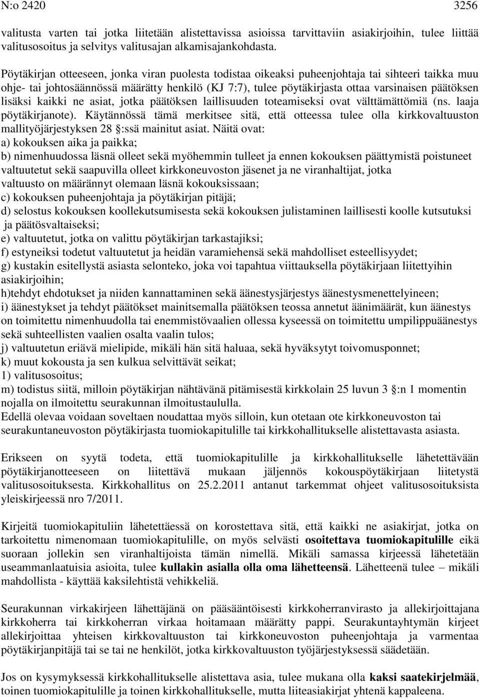 lisäksi kaikki ne asiat, jotka päätöksen laillisuuden toteamiseksi ovat välttämättömiä (ns. laaja pöytäkirjanote).