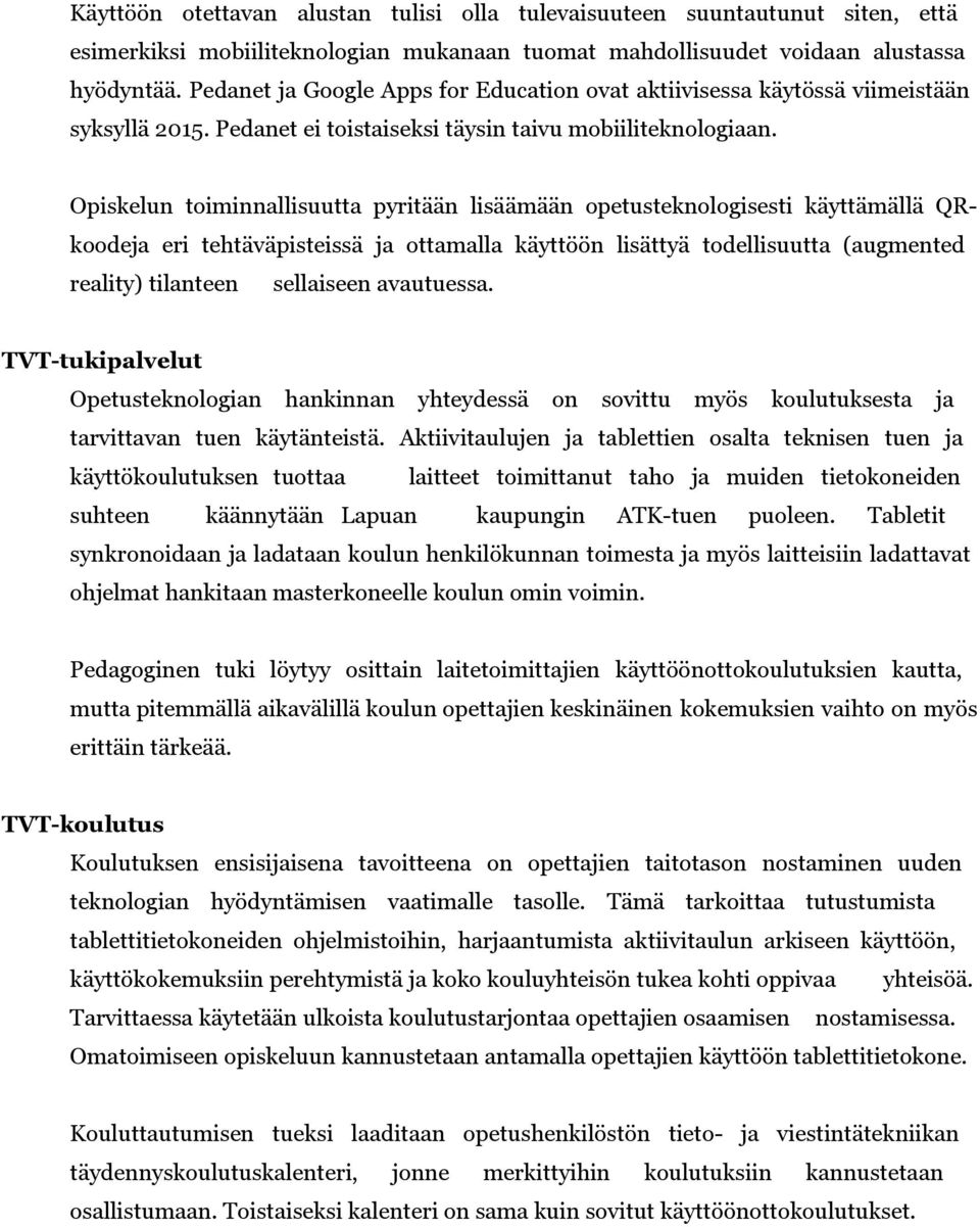 Opiskelun toiminnallisuutta pyritään lisäämään opetusteknologisesti käyttämällä QRkoodeja eri tehtäväpisteissä ja ottamalla käyttöön lisättyä todellisuutta (augmented reality) tilanteen sellaiseen
