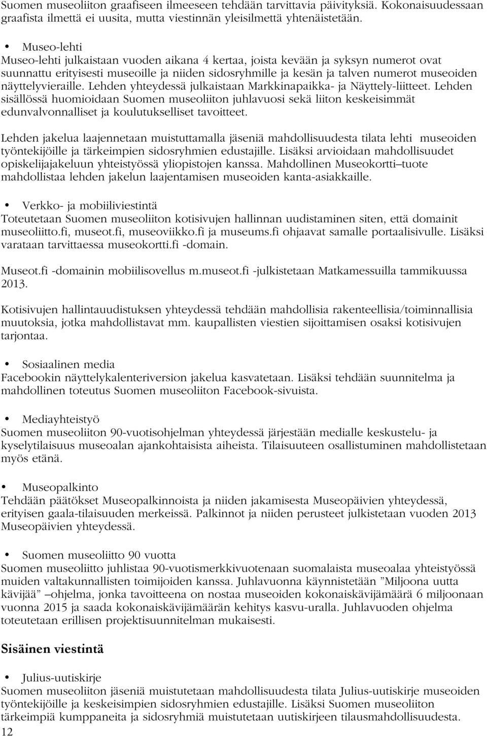 näyttelyvieraille. Lehden yhteydessä julkaistaan Markkinapaikka- ja Näyttely-liitteet.
