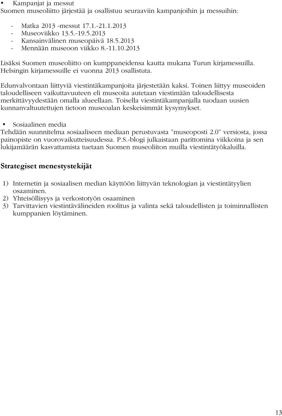 Edunvalvontaan liittyviä viestintäkampanjoita järjestetään kaksi.