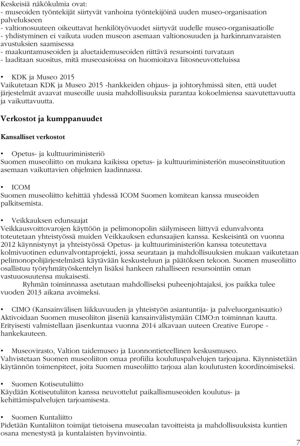 turvataan - laaditaan suositus, mitä museoasioissa on huomioitava liitosneuvotteluissa KDK ja Museo 2015 Vaikutetaan KDK ja Museo 2015 -hankkeiden ohjaus- ja johtoryhmissä siten, että uudet