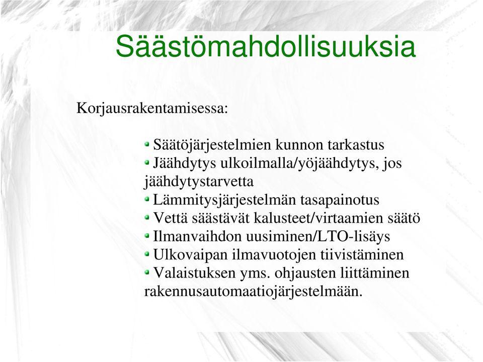 tasapainotus Vettä säästävät kalusteet/virtaamien säätö Ilmanvaihdon uusiminen/lto-lisäys