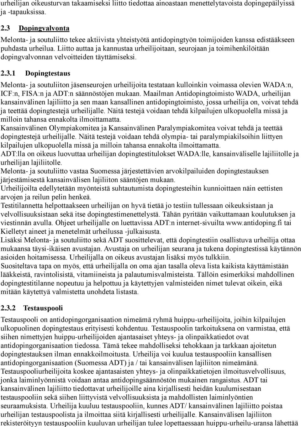 Liitto auttaa ja kannustaa urheilijoitaan, seurojaan ja toimihenkilöitään dopingvalvonnan velvoitteiden täyttämiseksi. 2.3.