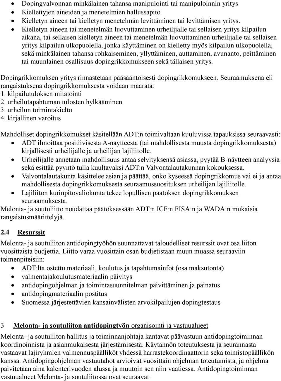 Kielletyn aineen tai menetelmän luovuttaminen urheilijalle tai sellaisen yritys kilpailun aikana, tai sellaisen kielletyn aineen tai menetelmän luovuttaminen urheilijalle tai sellaisen yritys