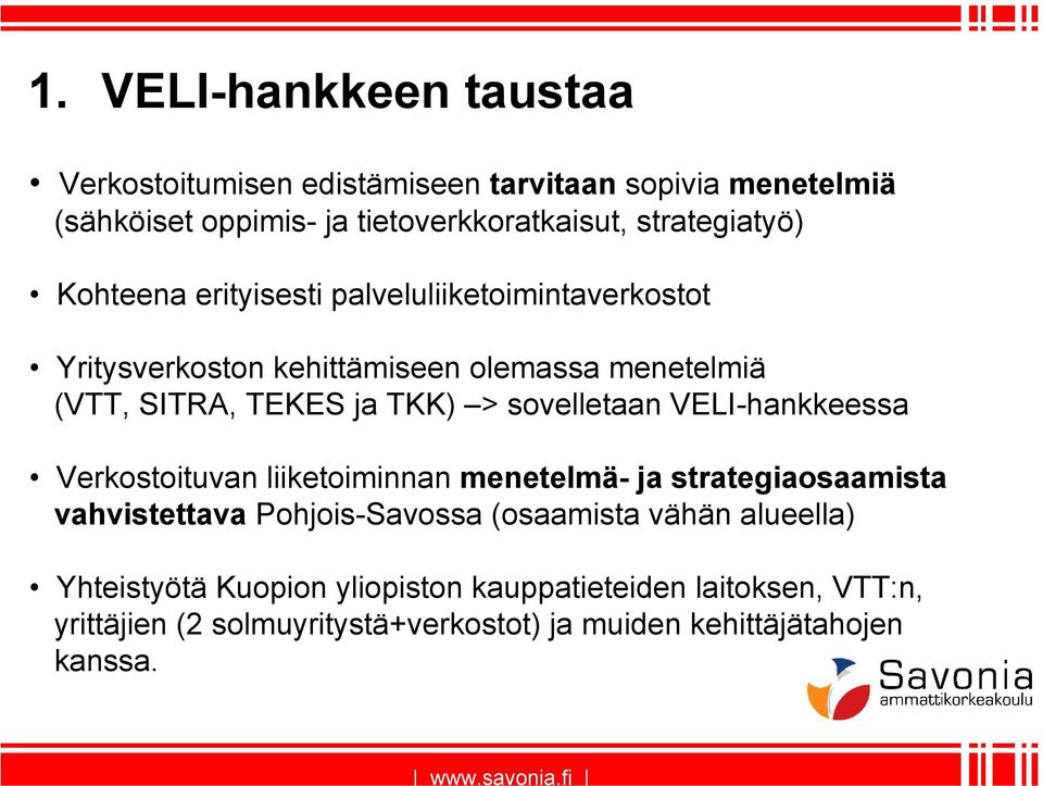 TKK) > sovelletaan VELI-hankkeessa Verkostoituvan liiketoiminnan menetelmä- ja strategiaosaamista vahvistettava Pohjois-Savossa (osaamista
