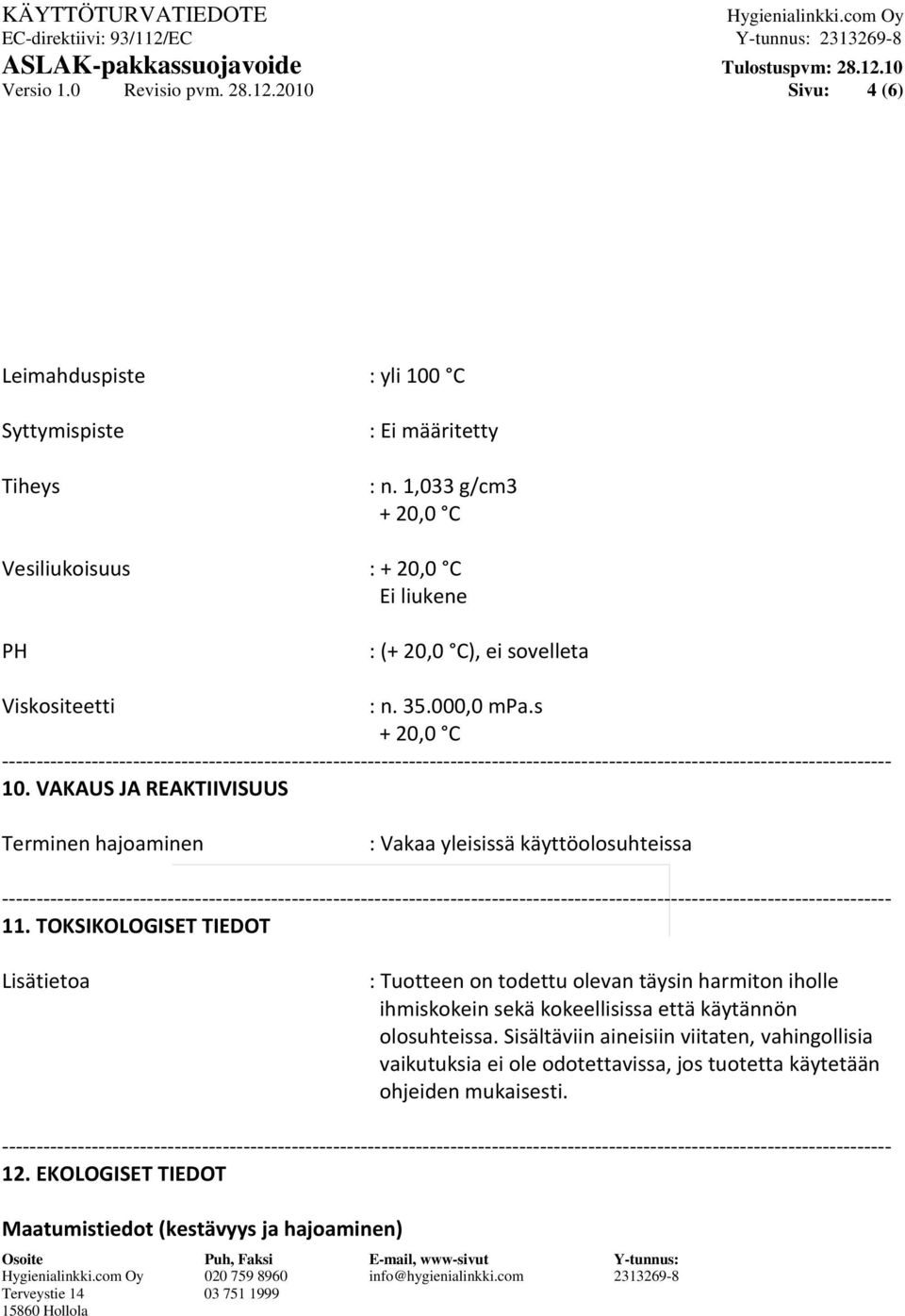 VAKAUS JA REAKTIIVISUUS Terminen hajoaminen : Vakaa yleisissä käyttöolosuhteissa 11.