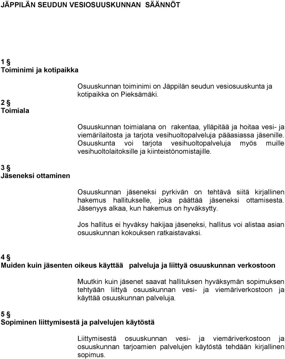 Osuuskunta voi tarjota vesihuoltopalveluja myös muille vesihuoltolaitoksille ja kiinteistönomistajille.