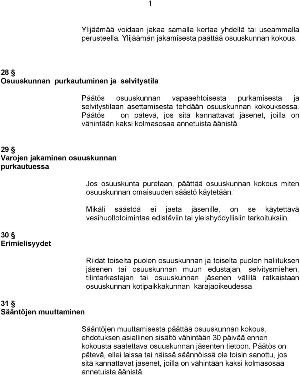 Päätös on pätevä, jos sitä kannattavat jäsenet, joilla on vähintään kaksi kolmasosaa annetuista äänistä.