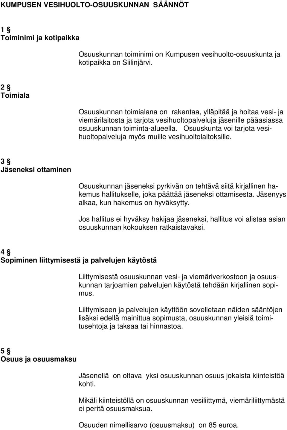 Osuuskunta voi tarjota vesihuoltopalveluja myös muille vesihuoltolaitoksille.