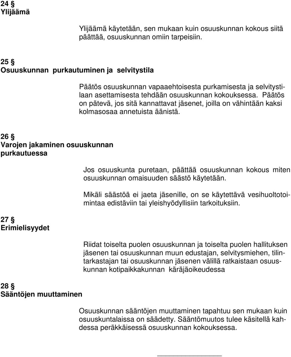 Päätös on pätevä, jos sitä kannattavat jäsenet, joilla on vähintään kaksi kolmasosaa annetuista äänistä.