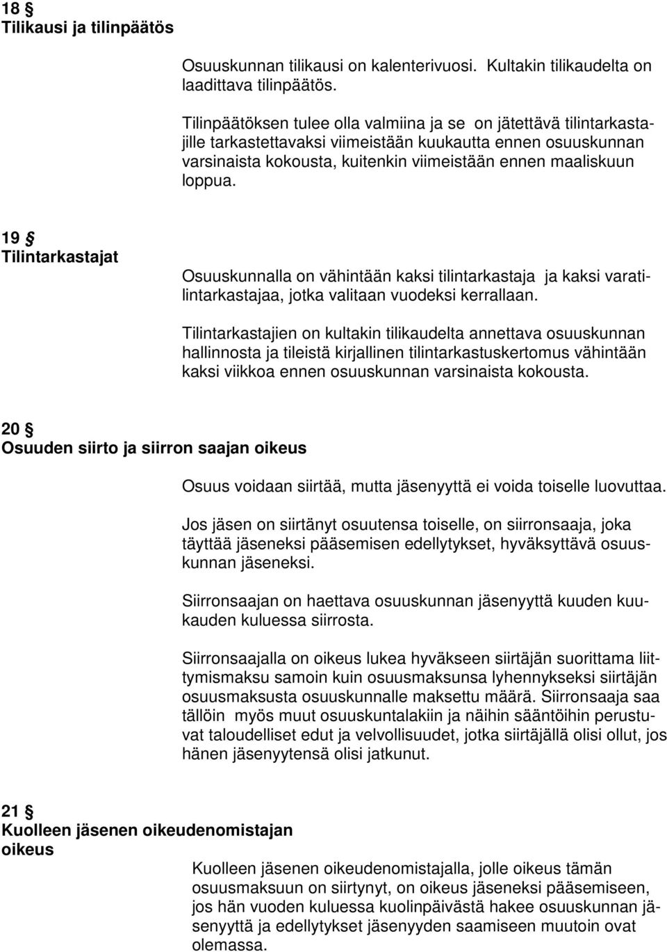 19 Tilintarkastajat Osuuskunnalla on vähintään kaksi tilintarkastaja ja kaksi varatilintarkastajaa, jotka valitaan vuodeksi kerrallaan.