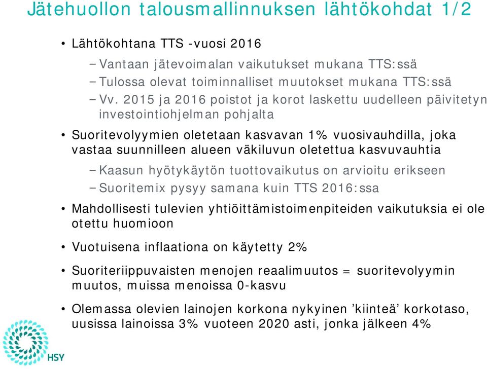 kasvuvauhtia Kaasun hyötykäytön tuottovaikutus on arvioitu erikseen Suoritemix pysyy samana kuin TTS 216:ssa Mahdollisesti tulevien yhtiöittämistoimenpiteiden vaikutuksia ei ole otettu huomioon