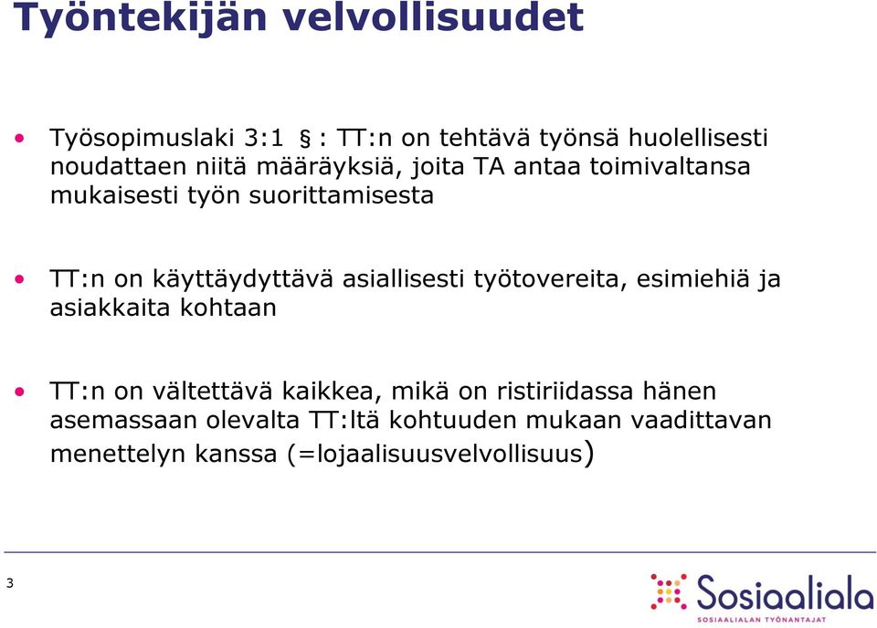 asiallisesti työtovereita, esimiehiä ja asiakkaita kohtaan TT:n on vältettävä kaikkea, mikä on