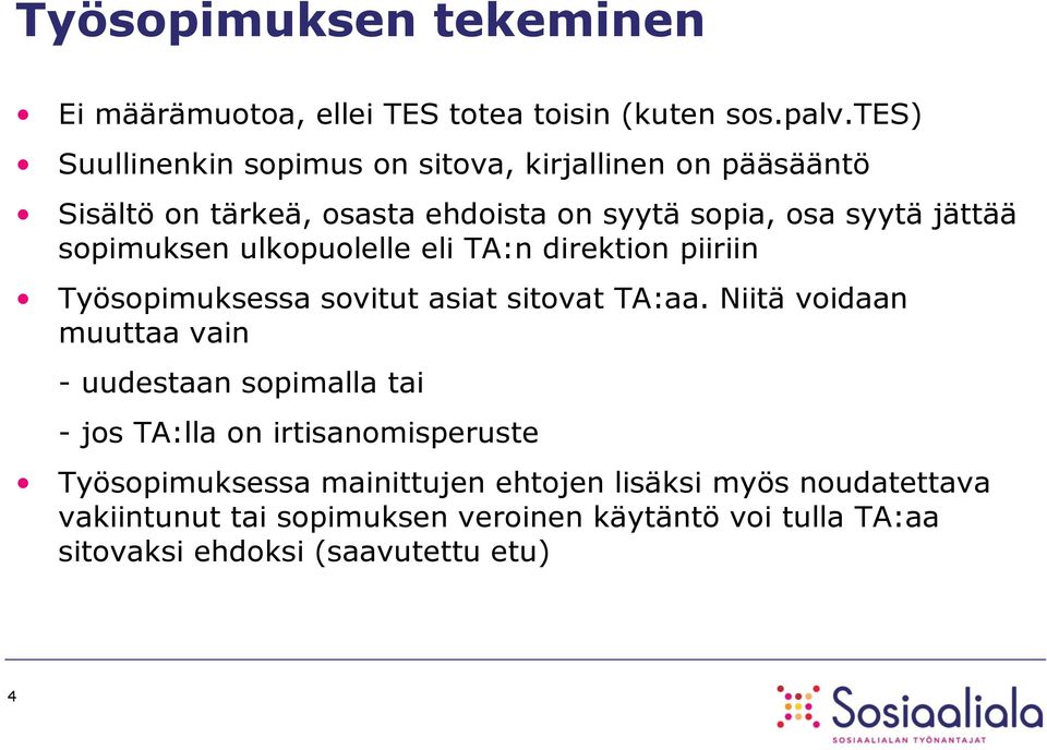 sopimuksen ulkopuolelle eli TA:n direktion piiriin Työsopimuksessa sovitut asiat sitovat TA:aa.