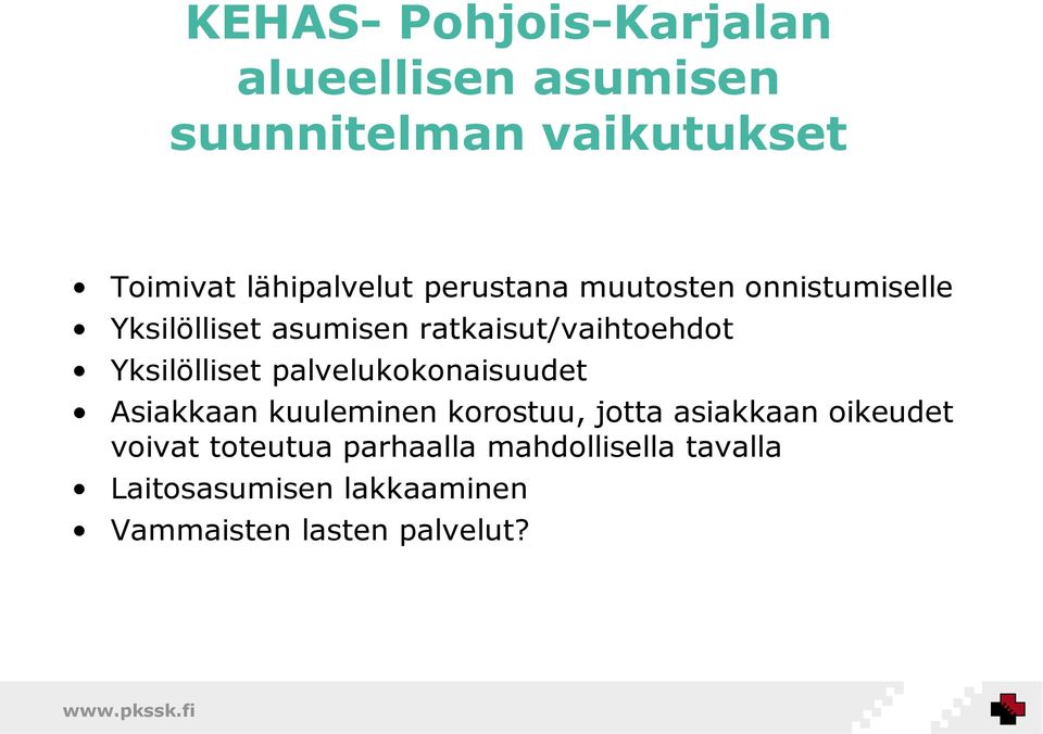 ratkaisut/vaihtoehdot Yksilölliset palvelukokonaisuudet Asiakkaan kuuleminen korostuu,