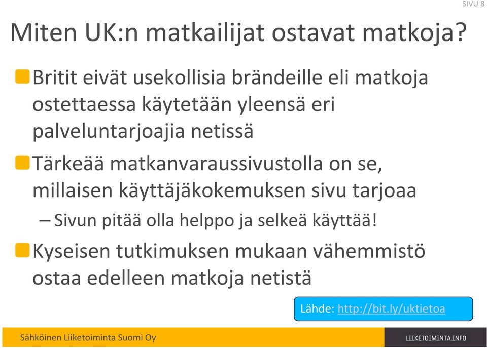 palveluntarjoajia netissä Tärkeäämatkanvaraussivustolla on se, millaisen käyttäjäkokemuksen