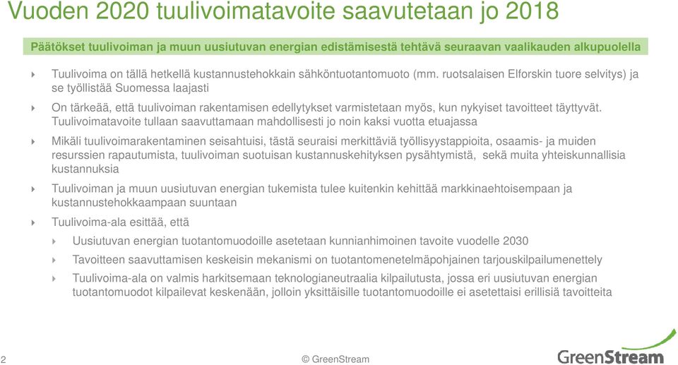 ruotsalaisen Elforskin tuore selvitys) ja se työllistää Suomessa laajasti On tärkeää, että tuulivoiman rakentamisen edellytykset varmistetaan myös, kun nykyiset tavoitteet täyttyvät.