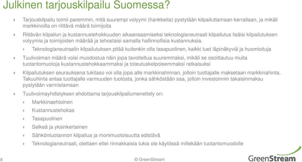 aikaansaamiseksi teknologianeutraali kilpailutus lisäisi kilpailutuksen volyymia ja toimijoiden määrää ja tehostaisi samalla hallinnollisia kustannuksia.