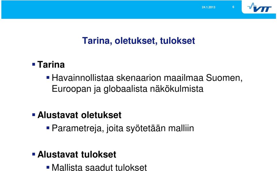 näkökulmista Alustavat oletukset Parametreja, joita