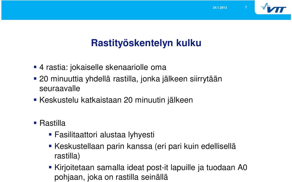 Rastilla Fasilitaattori alustaa lyhyesti Keskustellaan parin kanssa (eri pari kuin