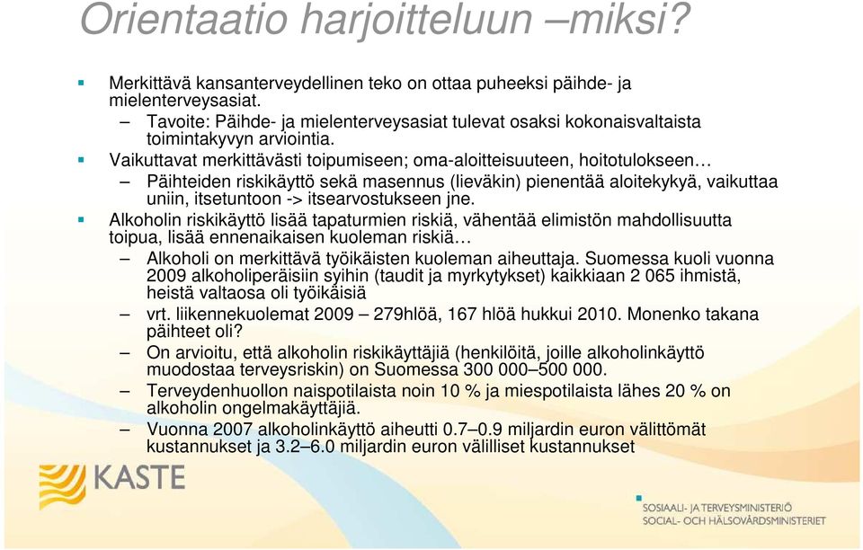 Vaikuttavat merkittävästi toipumiseen; oma-aloitteisuuteen, hoitotulokseen Päihteiden riskikäyttö sekä masennus (lieväkin) pienentää aloitekykyä, vaikuttaa uniin, itsetuntoon -> itsearvostukseen jne.