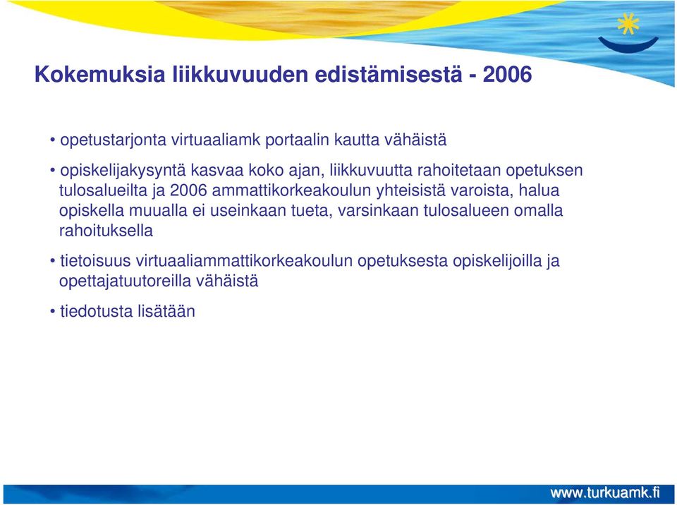 ammattikorkeakoulun yhteisistä varoista, halua opiskella muualla ei useinkaan tueta, varsinkaan tulosalueen