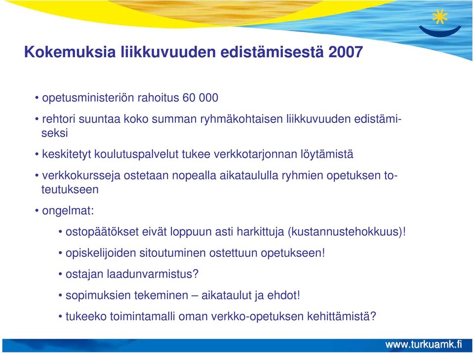 opetuksen toteutukseen ongelmat: ostopäätökset eivät loppuun asti harkittuja (kustannustehokkuus)!