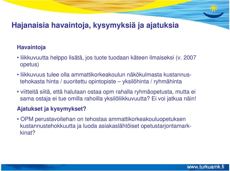 viitteitä siitä, että halutaan ostaa opm rahalla ryhmäopetusta, mutta ei sama ostaja ei tue omilla rahoilla yksilöliikkuvuutta?