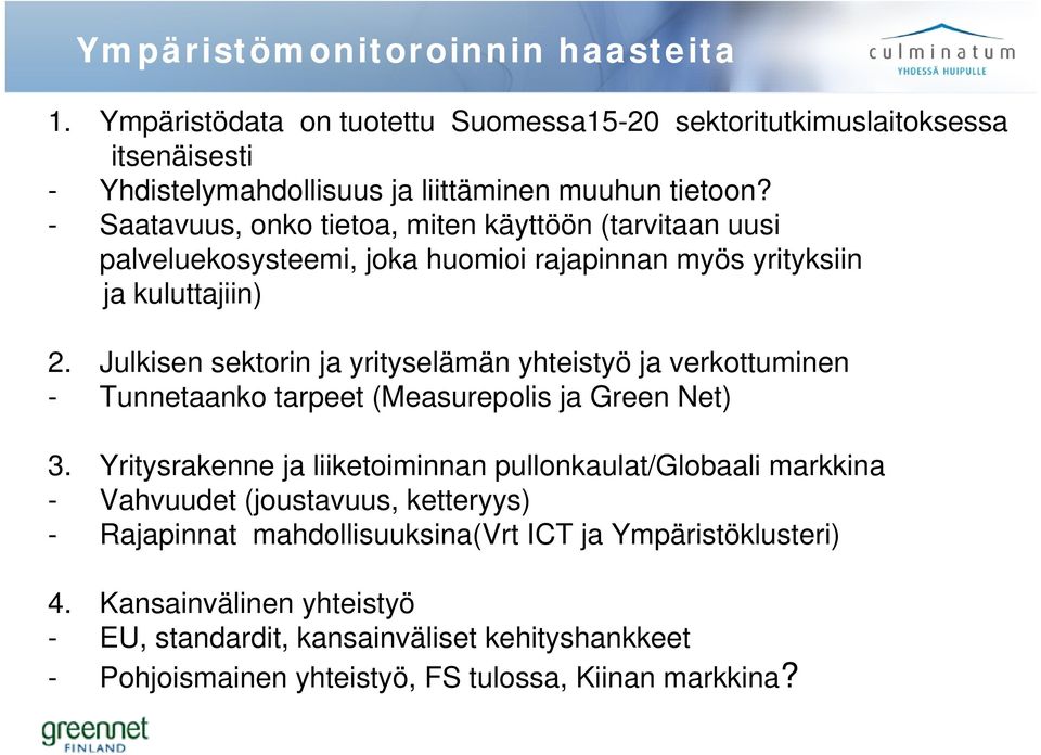 Julkisen sektorin ja yrityselämän yhteistyö ja verkottuminen - Tunnetaanko tarpeet (Measurepolis ja Green Net) 3.