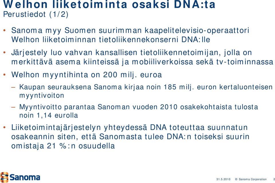 milj. euroa Kaupan seurauksena Sanoma kirjaa noin 185 milj.