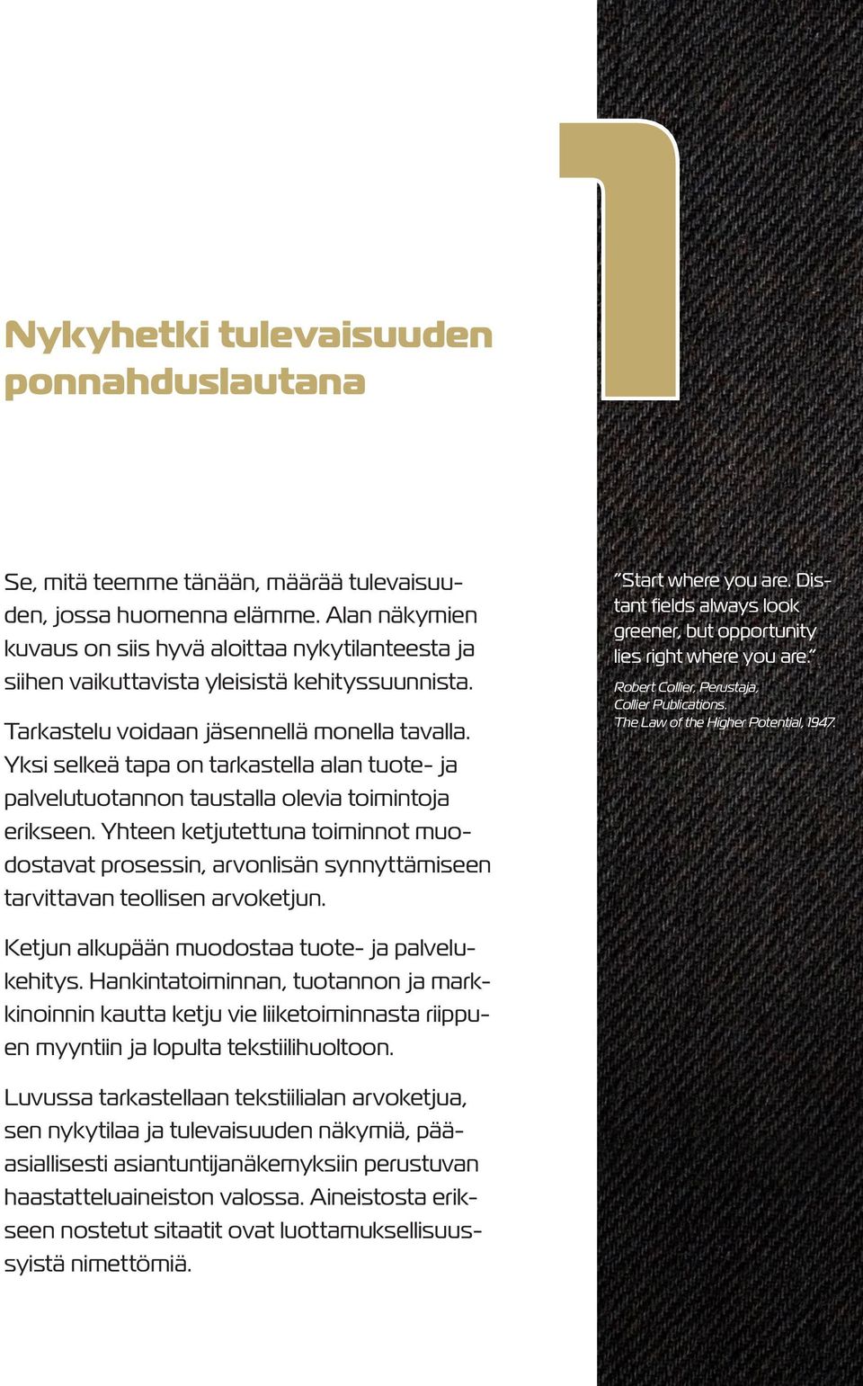 Yksi selkeä tapa on tarkastella alan tuote- ja palvelutuotannon taustalla olevia toimintoja erikseen.