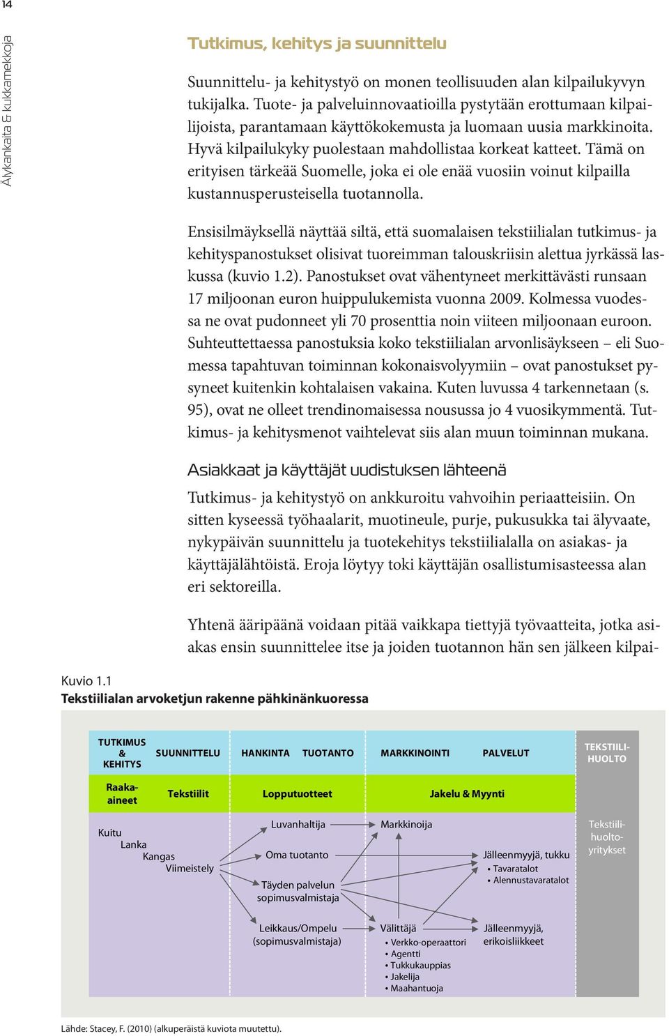 Tämä on erityisen tärkeää Suomelle, joka ei ole enää vuosiin voinut kilpailla kustannusperusteisella tuotannolla.