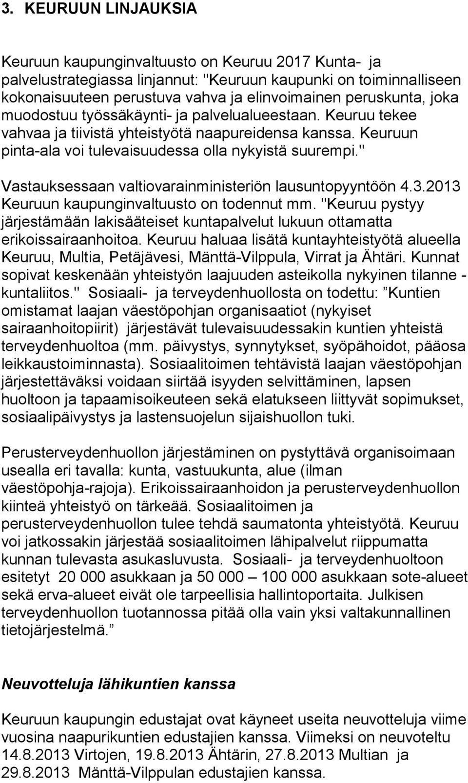 " Vastauksessaan valtiovarainministeriön lausuntopyyntöön 4.3.2013 Keuruun kaupunginvaltuusto on todennut mm.