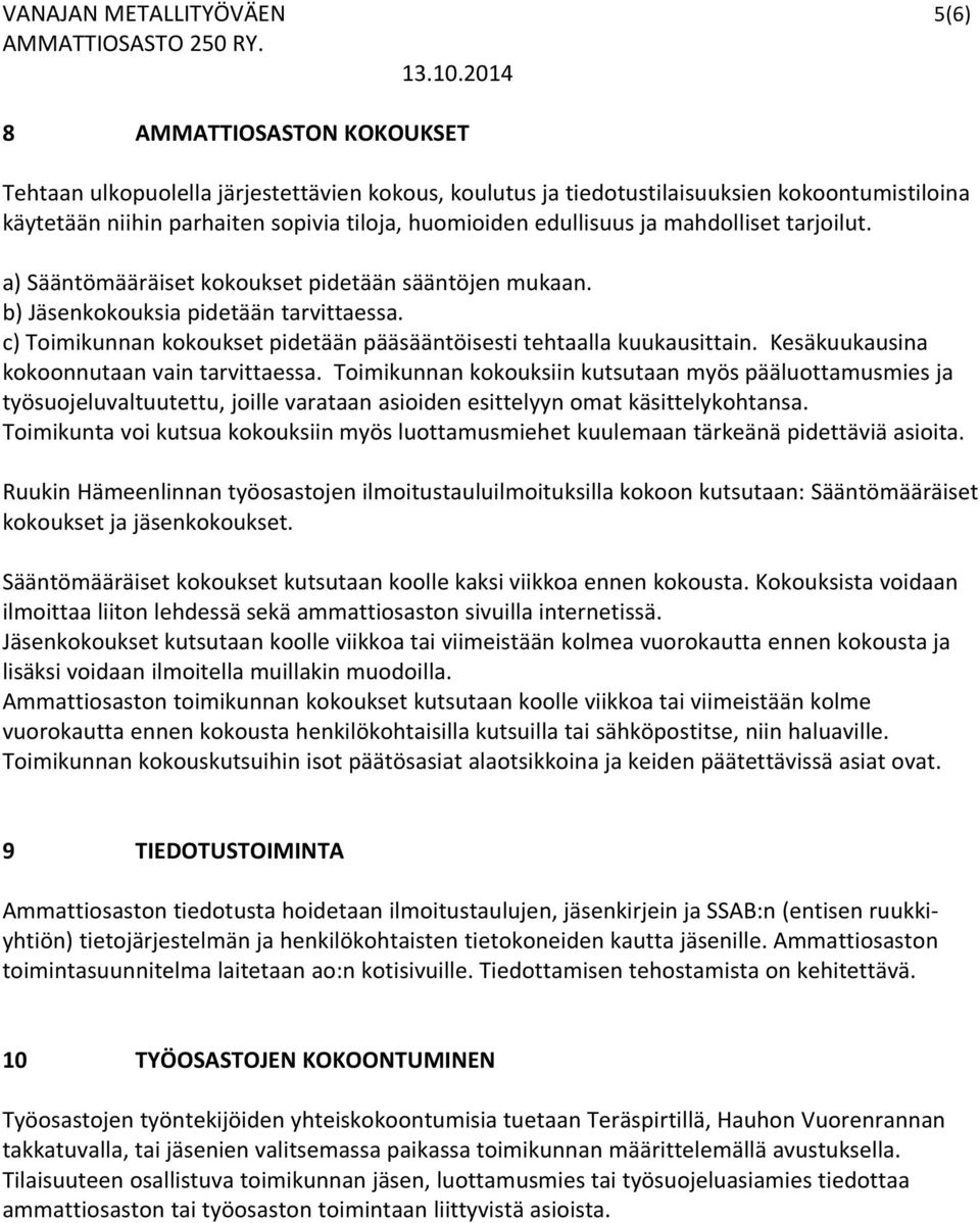 c) Toimikunnan kokoukset pidetään pääsääntöisesti tehtaalla kuukausittain. Kesäkuukausina kokoonnutaan vain tarvittaessa.