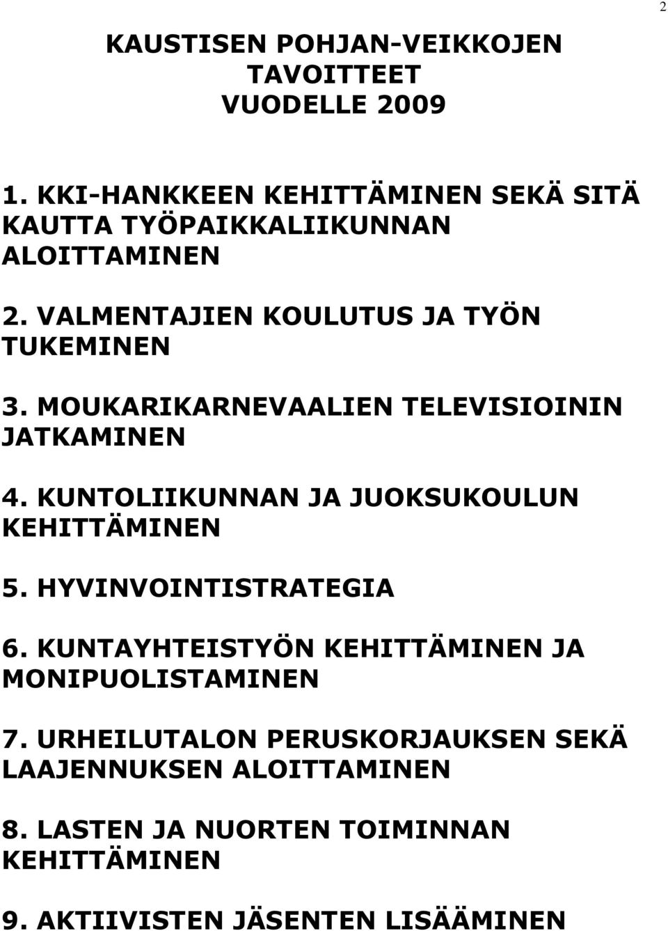MOUKARIKARNEVAALIEN TELEVISIOININ JATKAMINEN 4. KUNTOLIIKUNNAN JA JUOKSUKOULUN KEHITTÄMINEN 5. HYVINVOINTISTRATEGIA 6.