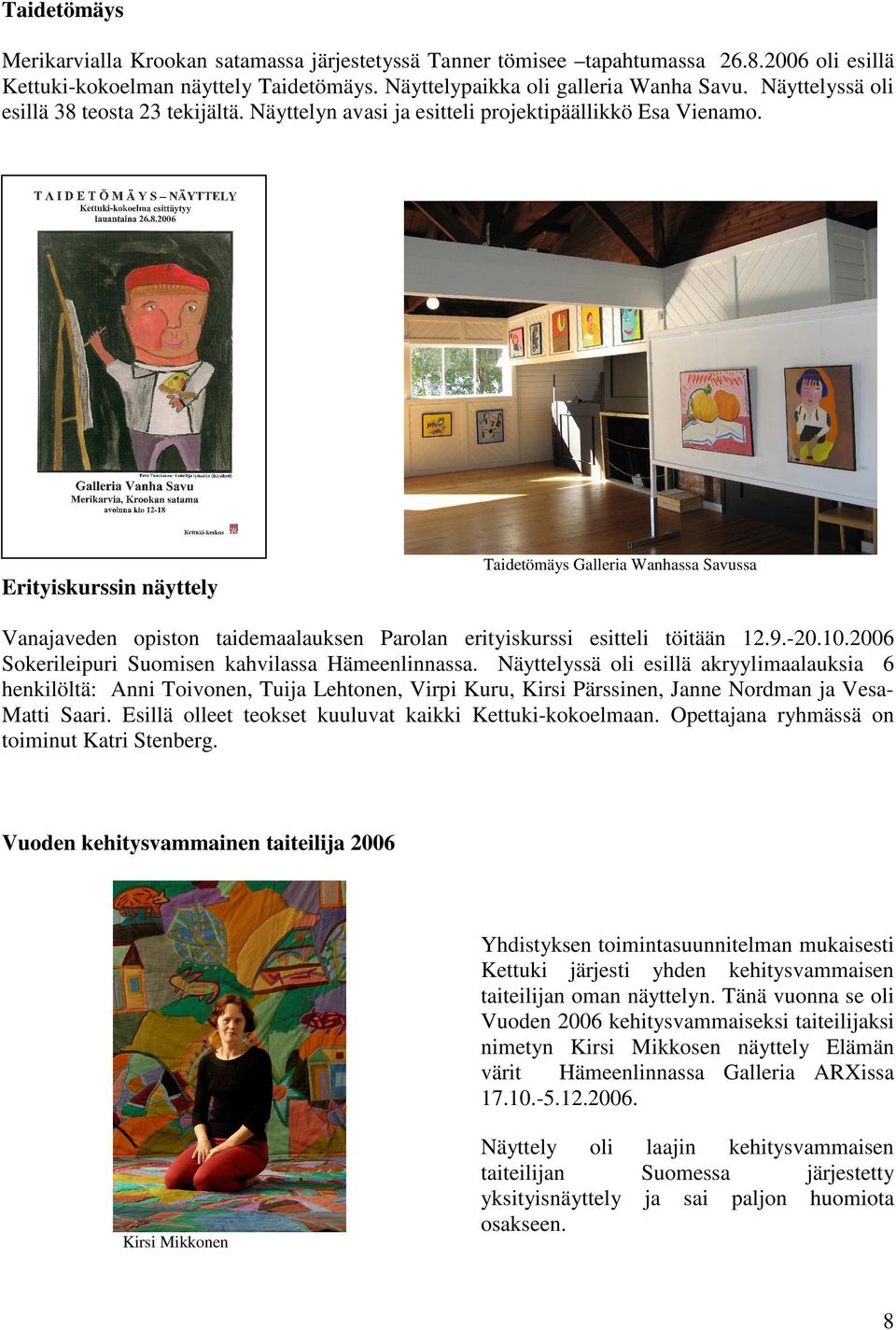 Erityiskurssin näyttely Taidetömäys Galleria Wanhassa Savussa Vanajaveden opiston taidemaalauksen Parolan erityiskurssi esitteli töitään 12.9.-20.10.