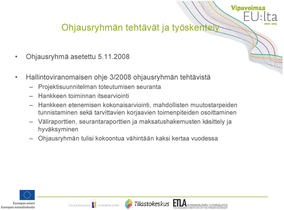 toiminnan itsearviointi Hankkeen etenemisen kokonaisarviointi, mahdollisten muutostarpeiden tunnistaminen sekä