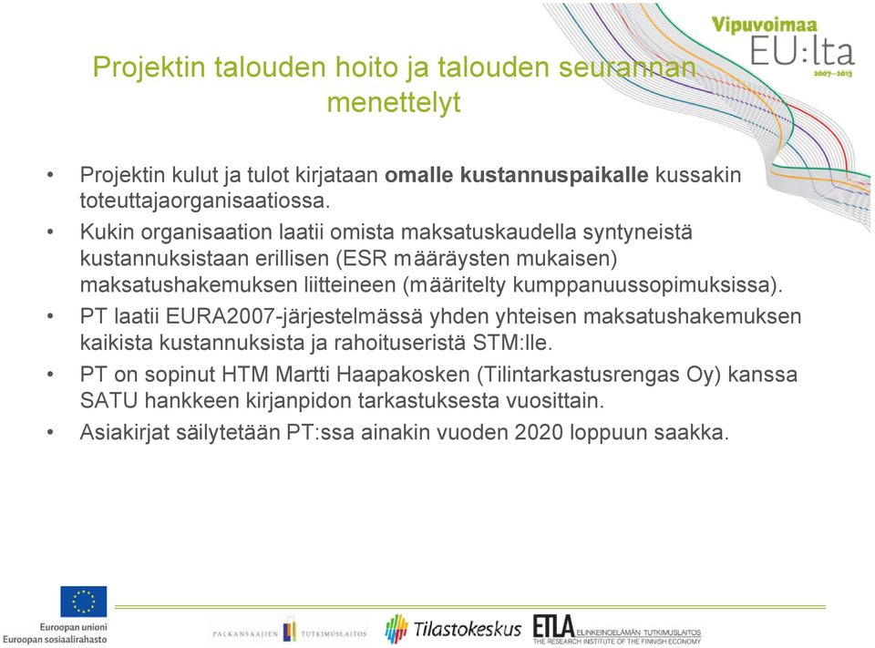 kumppanuussopimuksissa). PT laatii EURA2007-järjestelmässä yhden yhteisen maksatushakemuksen kaikista kustannuksista ja rahoituseristä STM:lle.