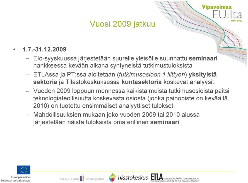 aloitetaan (tutkimusosioon 1 liittyen) yksityistä sektoria ja Tilastokeskuksessa kuntasektoria koskevat analyysit.