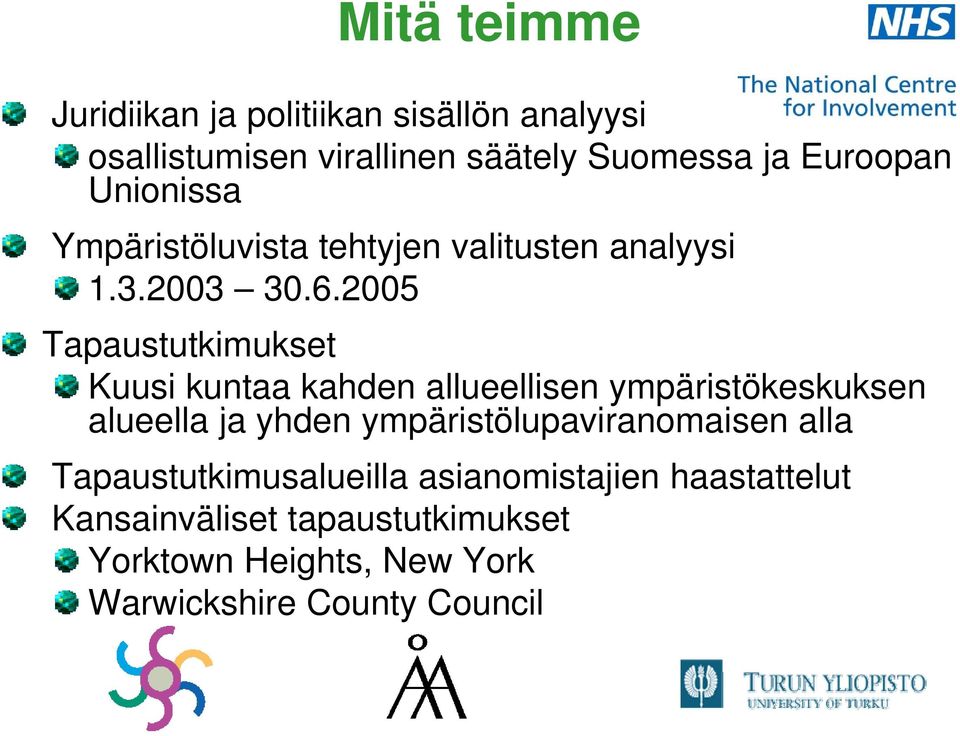 2005 Tapaustutkimukset Kuusi kuntaa kahden allueellisen ympäristökeskuksen alueella ll ja yhden