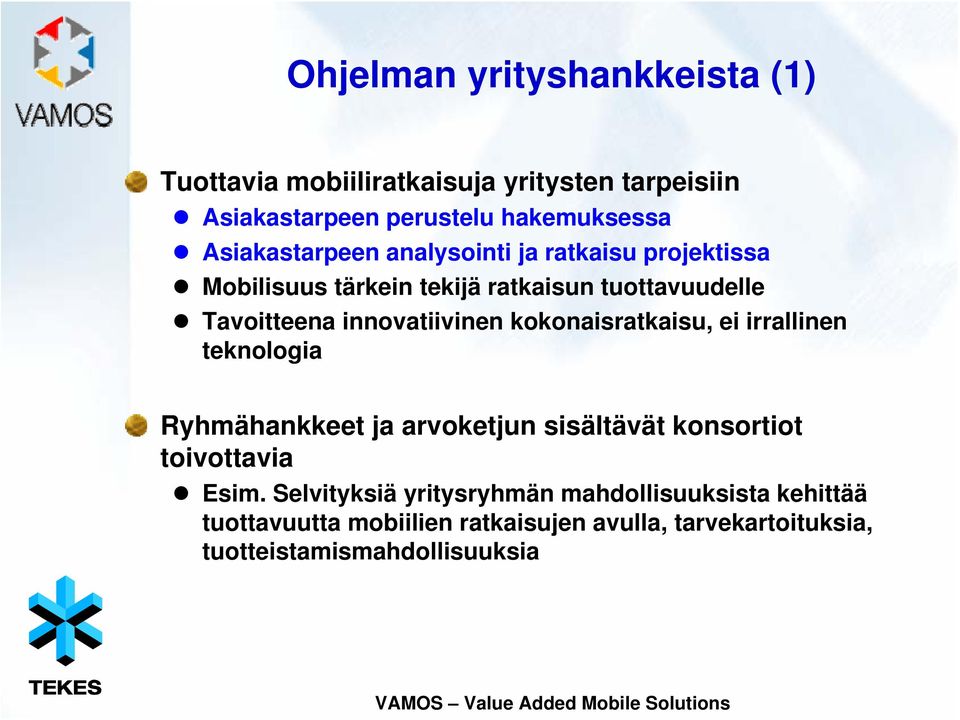 innovatiivinen kokonaisratkaisu, ei irrallinen teknologia Ryhmähankkeet ja arvoketjun sisältävät konsortiot toivottavia Esim.
