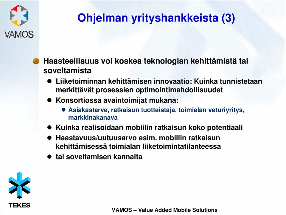 mukana: Asiakastarve, ratkaisun tuotteistaja, toimialan veturiyritys, markkinakanava Kuinka realisoidaan mobiilin ratkaisun